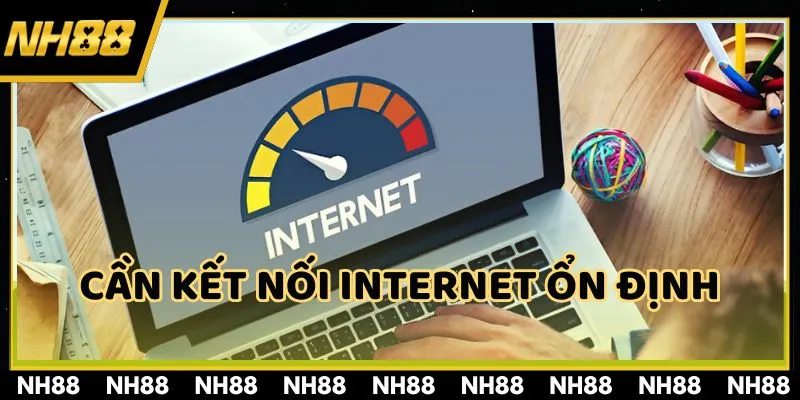 Đảm bảo điều kiện kết nối ổn định